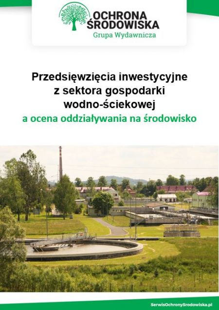 Przedsięwzięcia inwestycyjne z sektora gospodarki wodno-ściekowej a ocena oddziaływania na środowisko